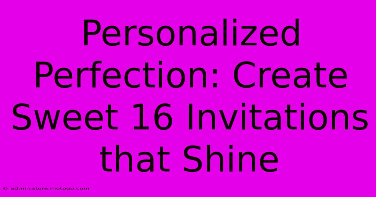 Personalized Perfection: Create Sweet 16 Invitations That Shine