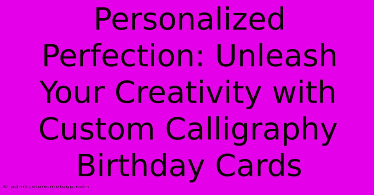 Personalized Perfection: Unleash Your Creativity With Custom Calligraphy Birthday Cards