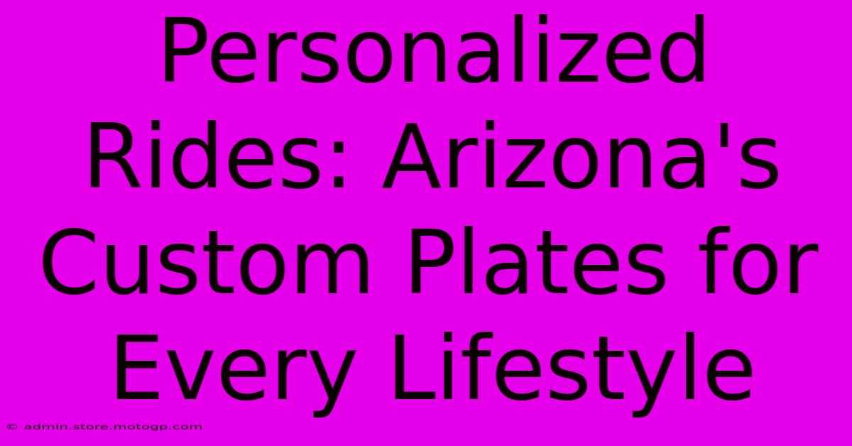 Personalized Rides: Arizona's Custom Plates For Every Lifestyle