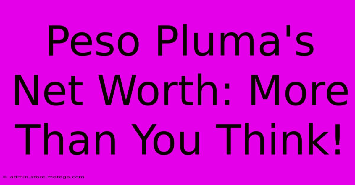 Peso Pluma's Net Worth: More Than You Think!