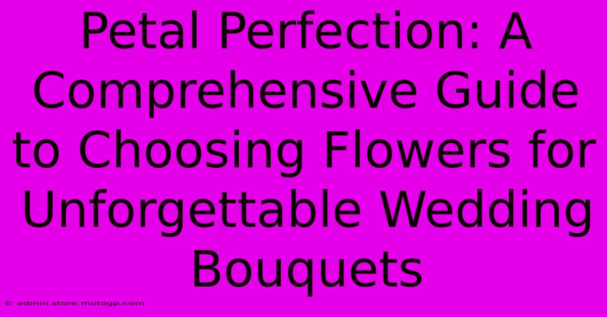 Petal Perfection: A Comprehensive Guide To Choosing Flowers For Unforgettable Wedding Bouquets