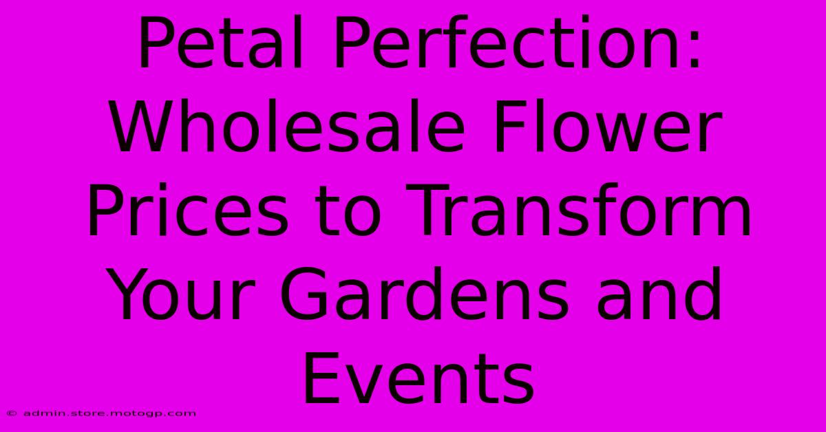 Petal Perfection: Wholesale Flower Prices To Transform Your Gardens And Events