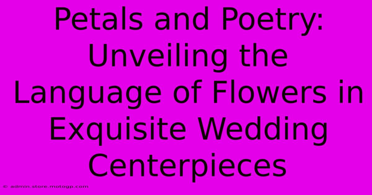 Petals And Poetry: Unveiling The Language Of Flowers In Exquisite Wedding Centerpieces