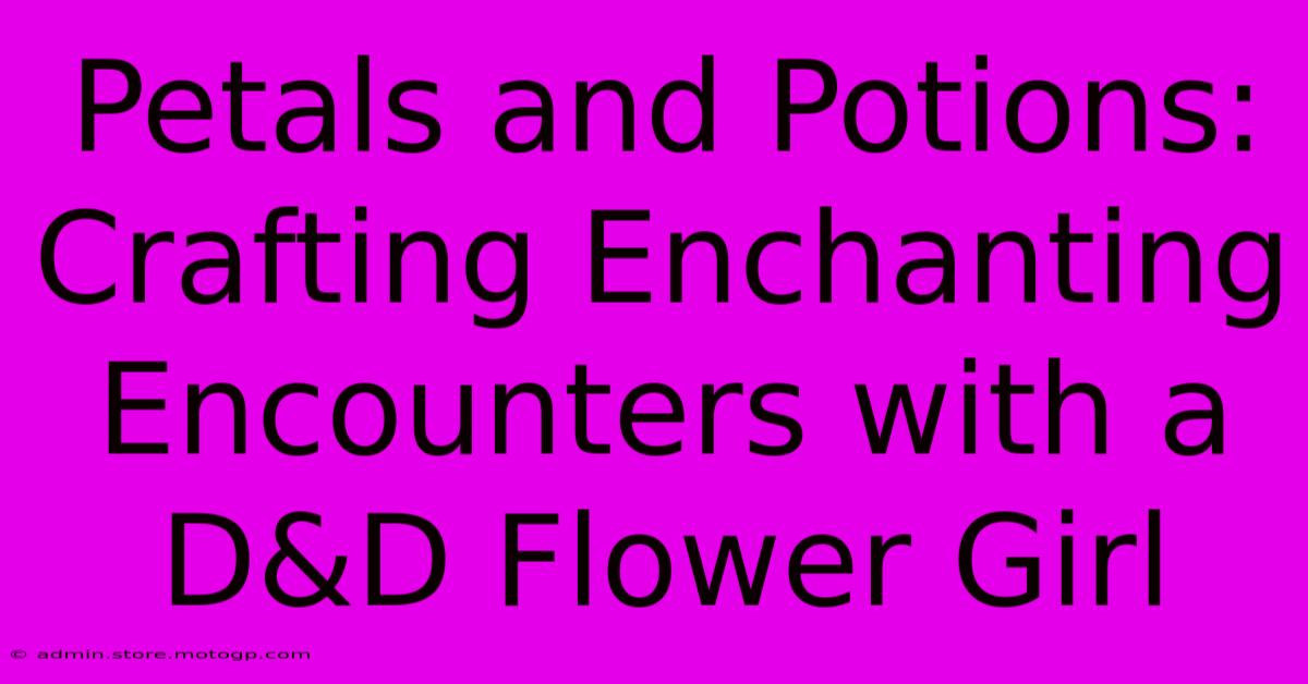 Petals And Potions: Crafting Enchanting Encounters With A D&D Flower Girl