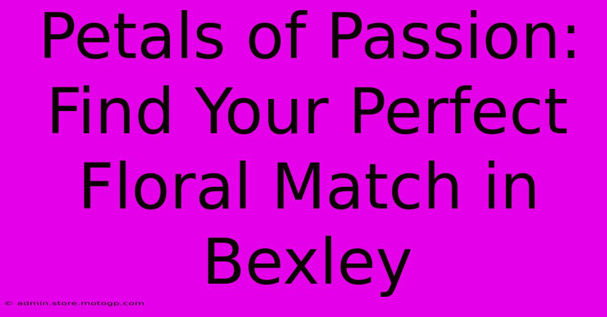 Petals Of Passion: Find Your Perfect Floral Match In Bexley