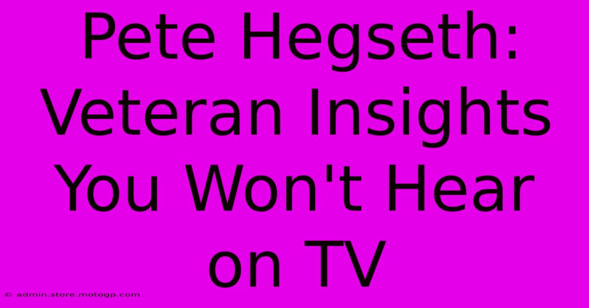 Pete Hegseth: Veteran Insights You Won't Hear On TV