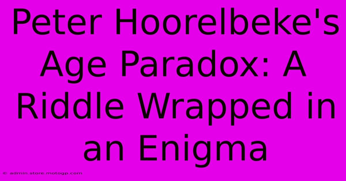 Peter Hoorelbeke's Age Paradox: A Riddle Wrapped In An Enigma