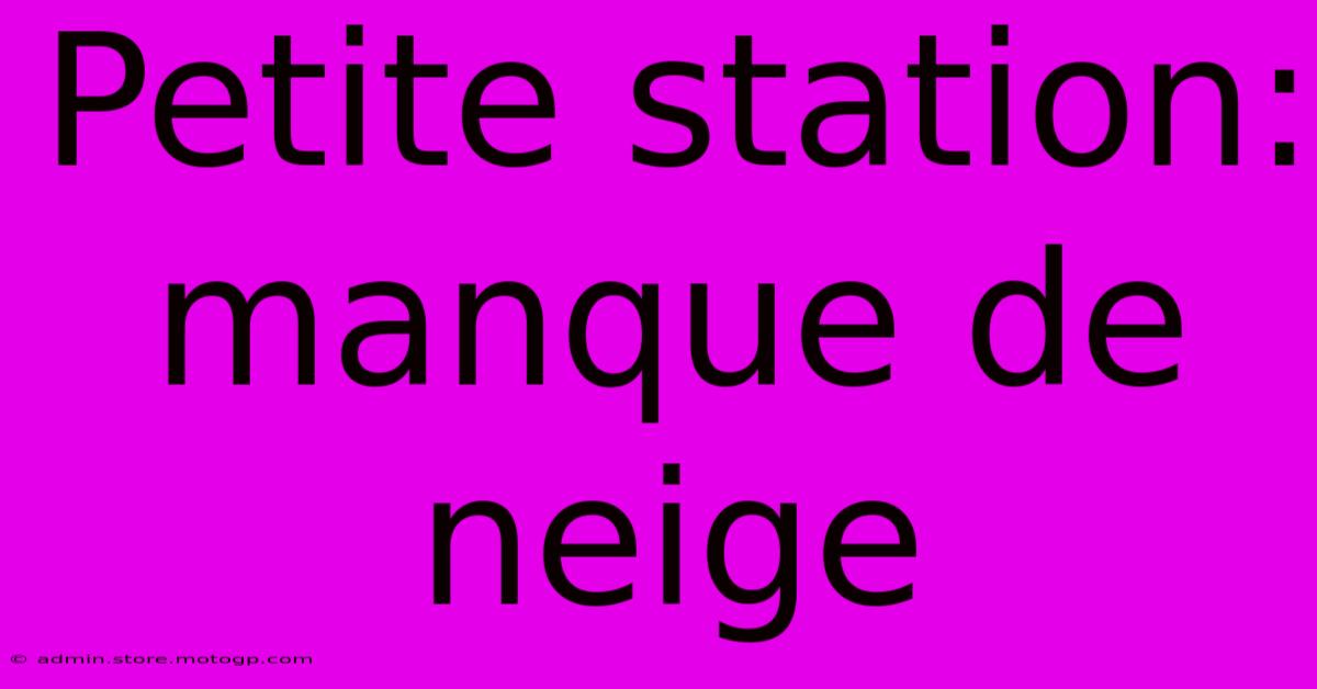 Petite Station:  Manque De Neige