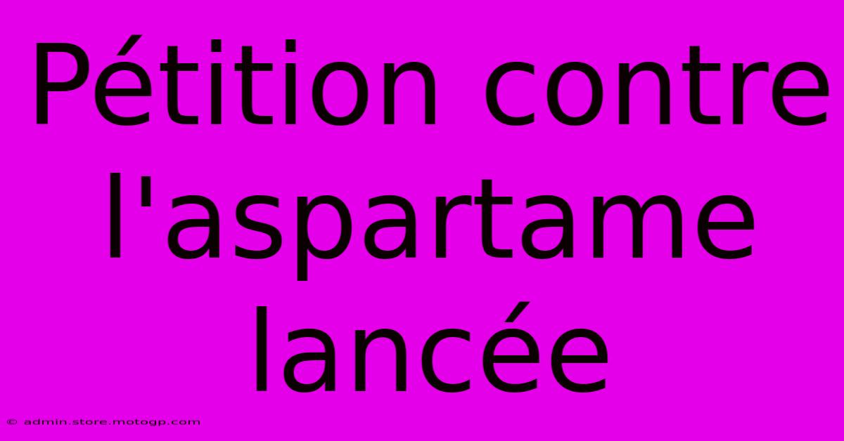 Pétition Contre L'aspartame Lancée