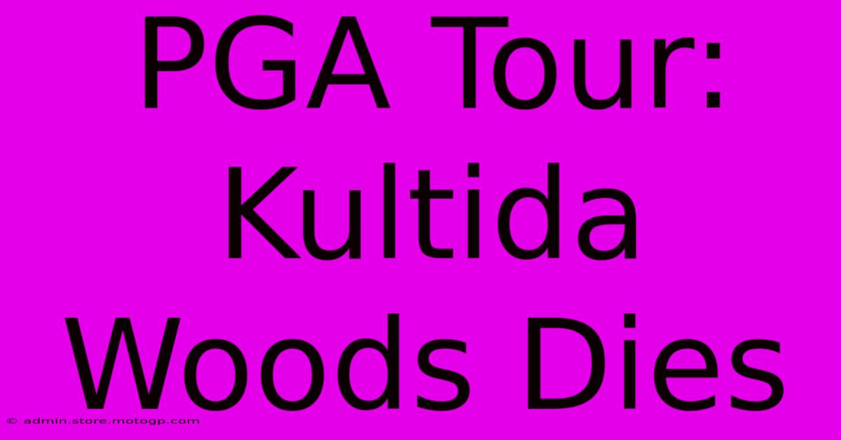 PGA Tour: Kultida Woods Dies