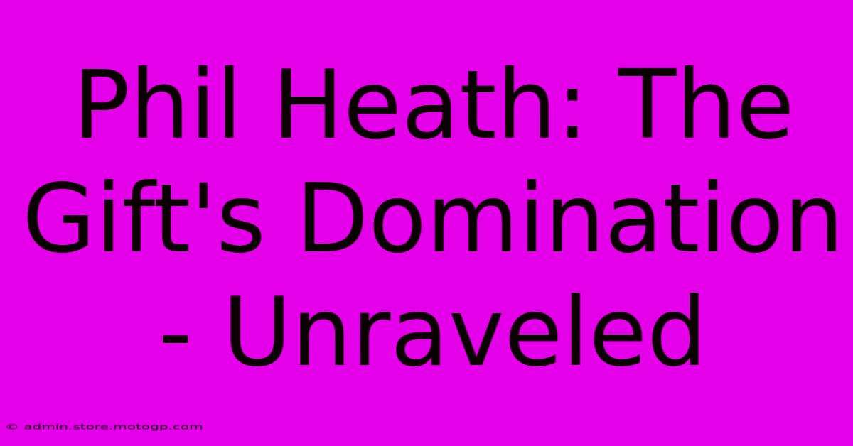 Phil Heath: The Gift's Domination - Unraveled