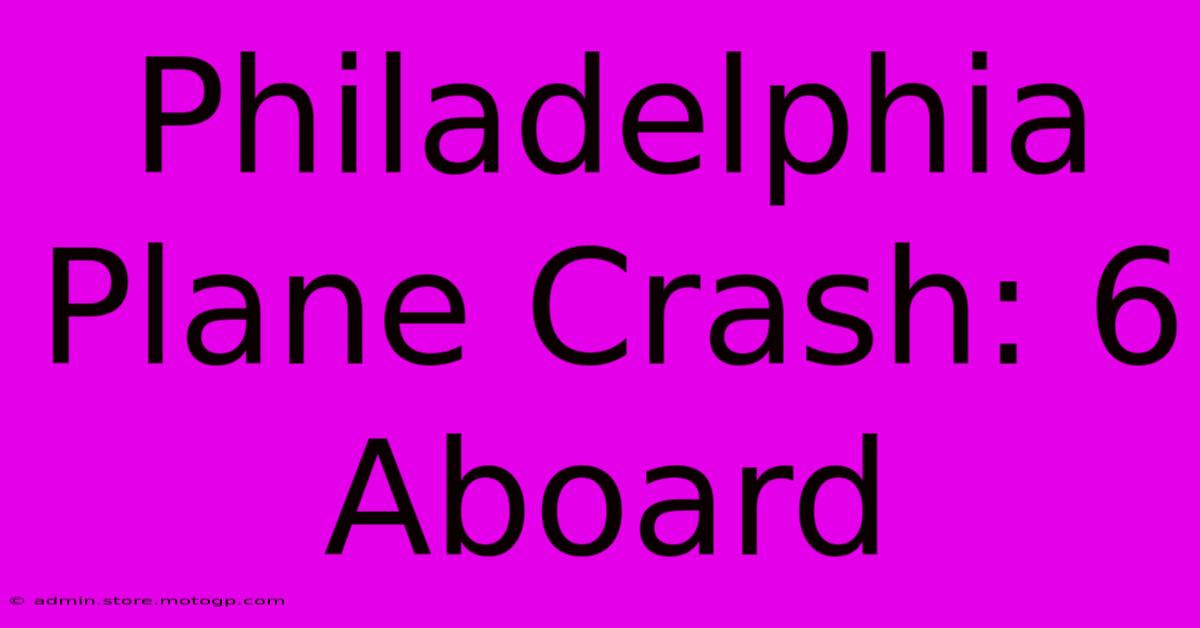 Philadelphia Plane Crash: 6 Aboard