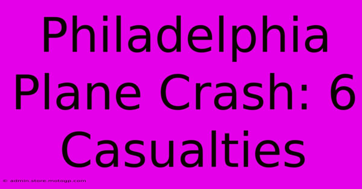 Philadelphia Plane Crash: 6 Casualties