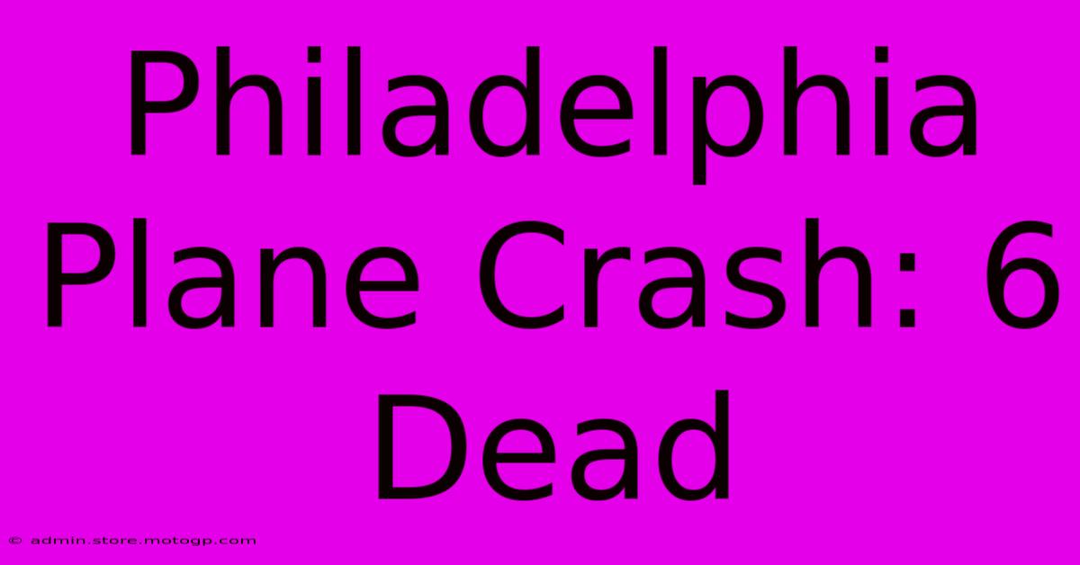 Philadelphia Plane Crash: 6 Dead