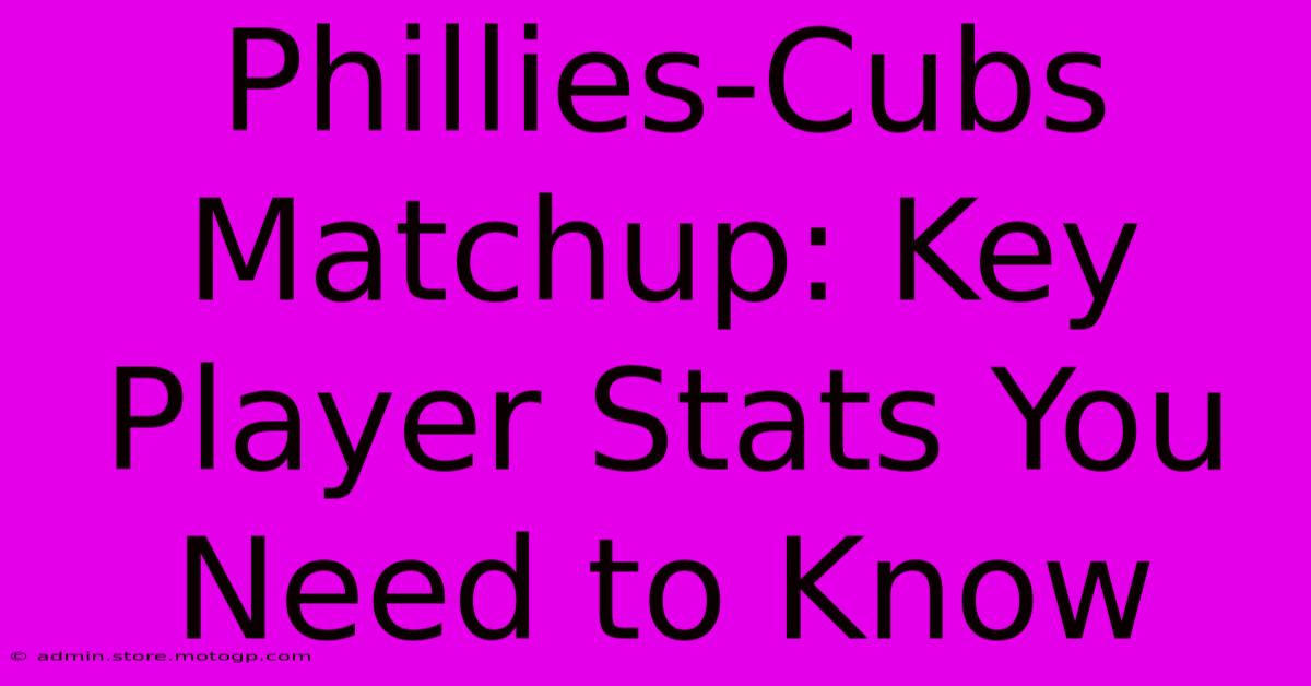 Phillies-Cubs Matchup: Key Player Stats You Need To Know