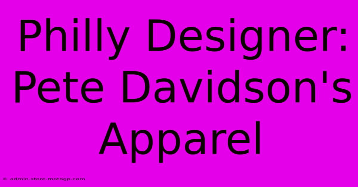 Philly Designer: Pete Davidson's Apparel