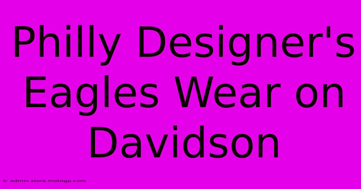 Philly Designer's Eagles Wear On Davidson