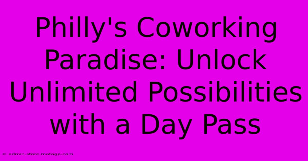 Philly's Coworking Paradise: Unlock Unlimited Possibilities With A Day Pass