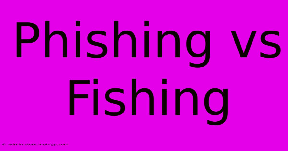 Phishing Vs Fishing