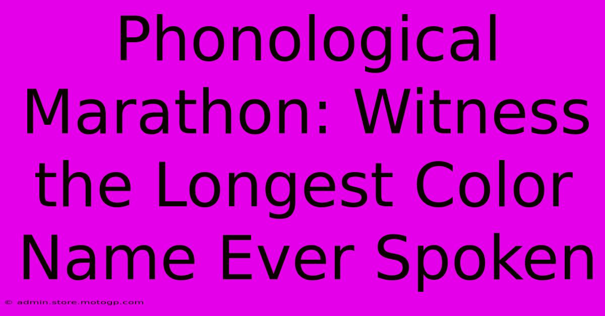 Phonological Marathon: Witness The Longest Color Name Ever Spoken