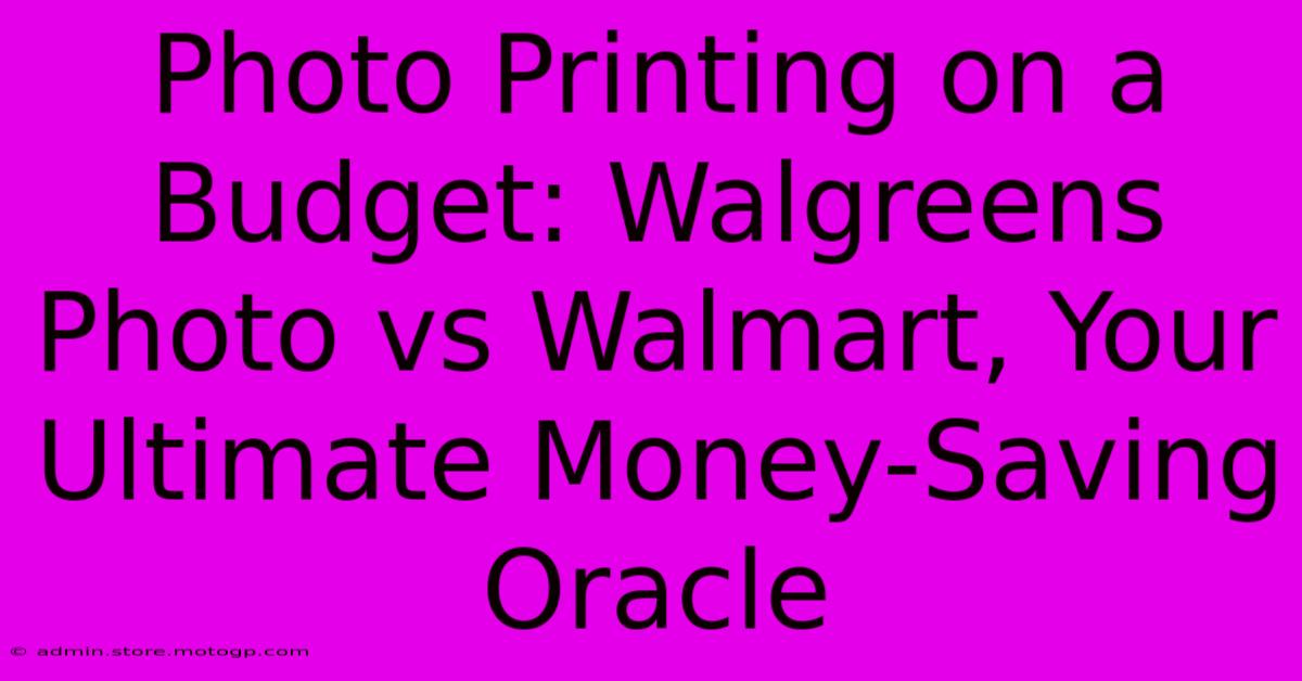 Photo Printing On A Budget: Walgreens Photo Vs Walmart, Your Ultimate Money-Saving Oracle