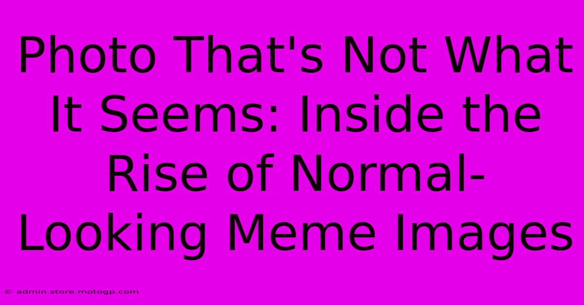 Photo That's Not What It Seems: Inside The Rise Of Normal-Looking Meme Images