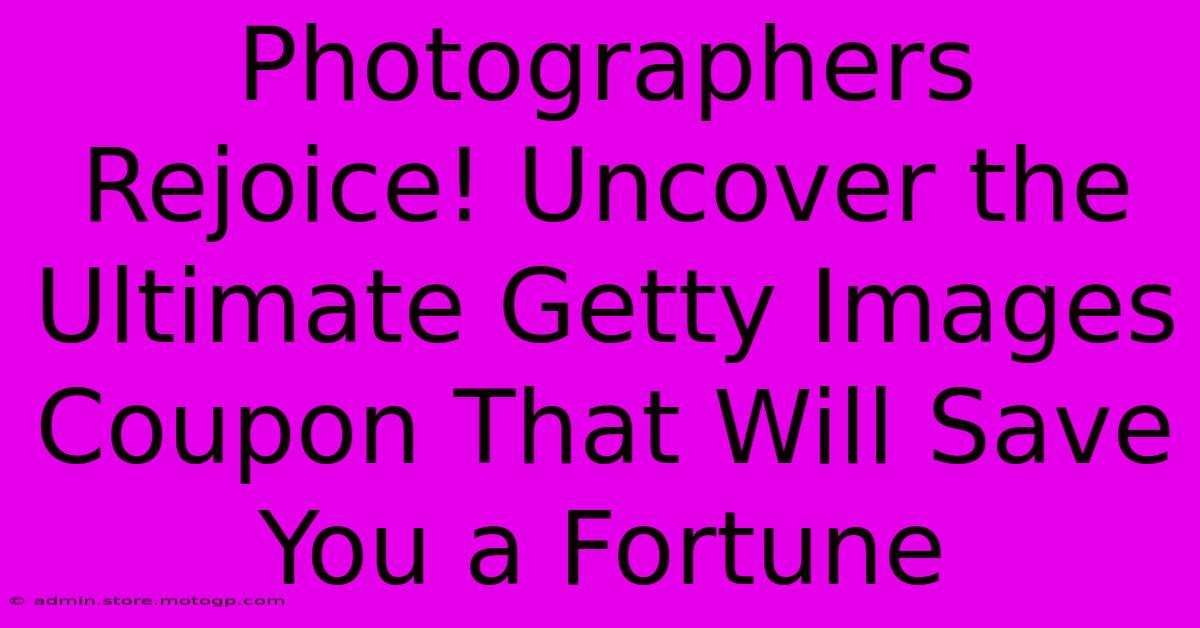 Photographers Rejoice! Uncover The Ultimate Getty Images Coupon That Will Save You A Fortune