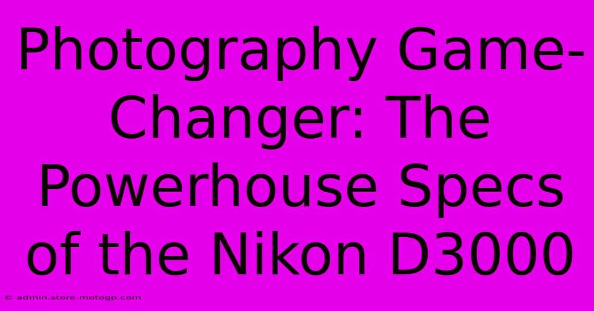 Photography Game-Changer: The Powerhouse Specs Of The Nikon D3000