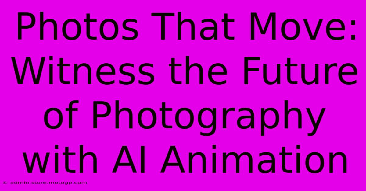 Photos That Move: Witness The Future Of Photography With AI Animation