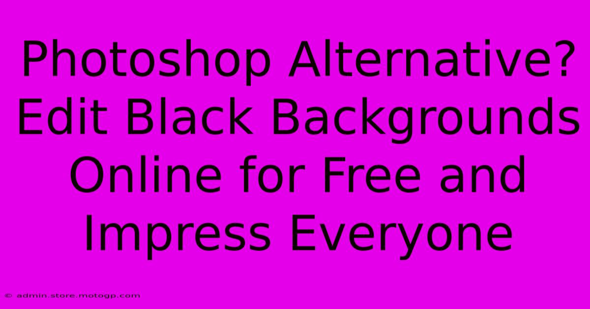 Photoshop Alternative? Edit Black Backgrounds Online For Free And Impress Everyone