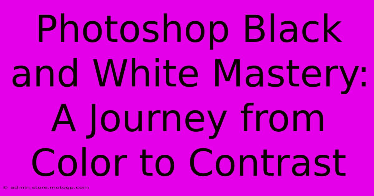 Photoshop Black And White Mastery: A Journey From Color To Contrast