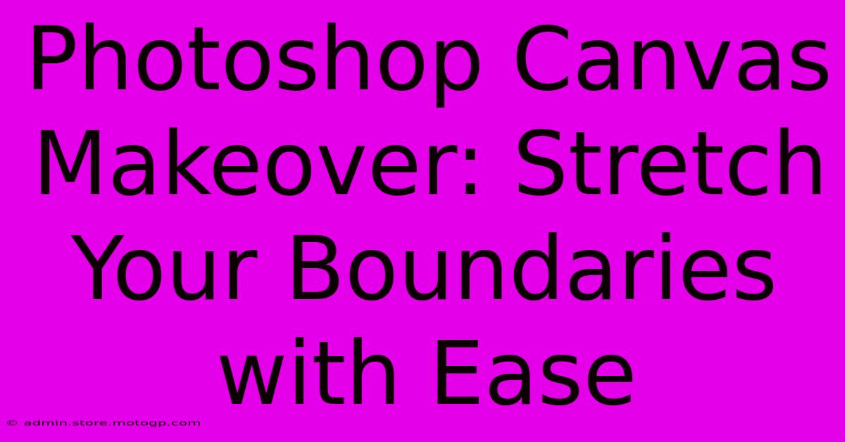 Photoshop Canvas Makeover: Stretch Your Boundaries With Ease