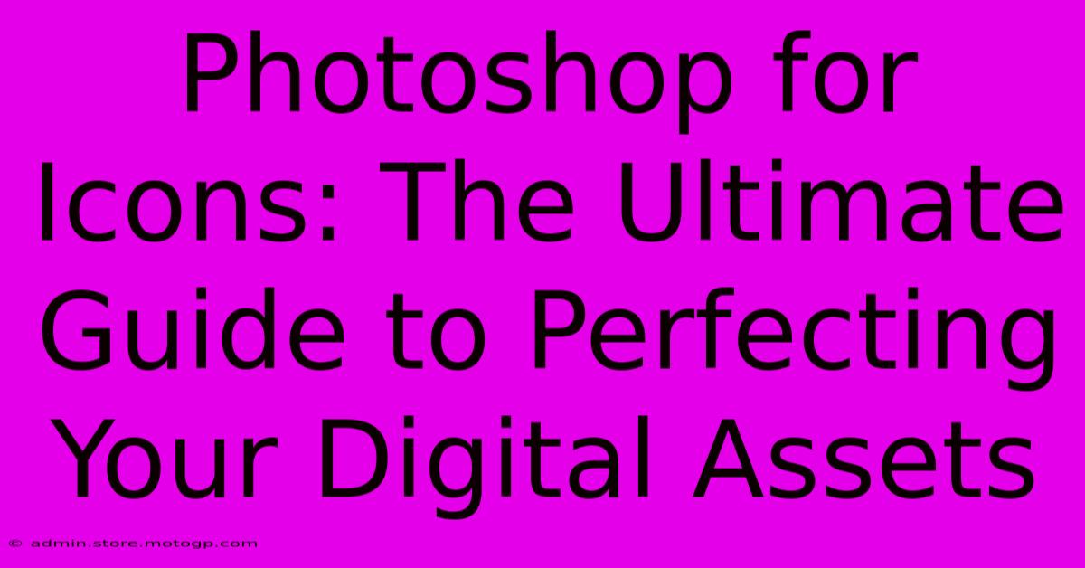 Photoshop For Icons: The Ultimate Guide To Perfecting Your Digital Assets