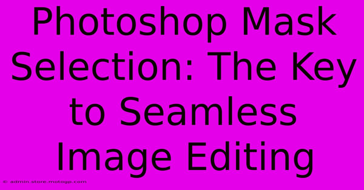 Photoshop Mask Selection: The Key To Seamless Image Editing