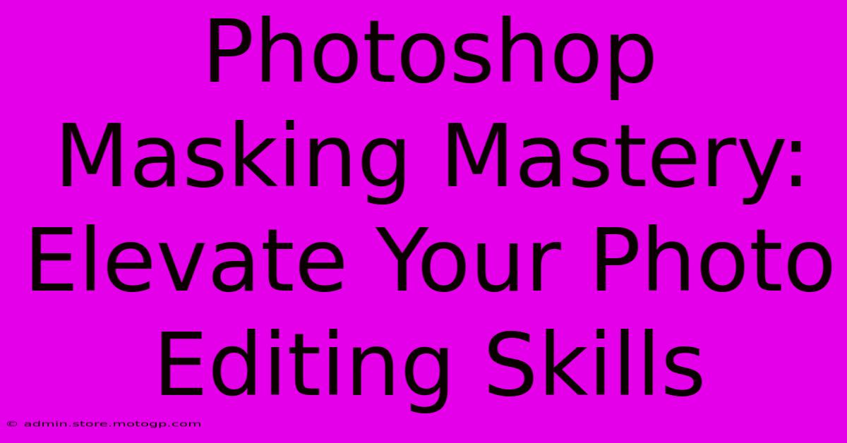 Photoshop Masking Mastery: Elevate Your Photo Editing Skills