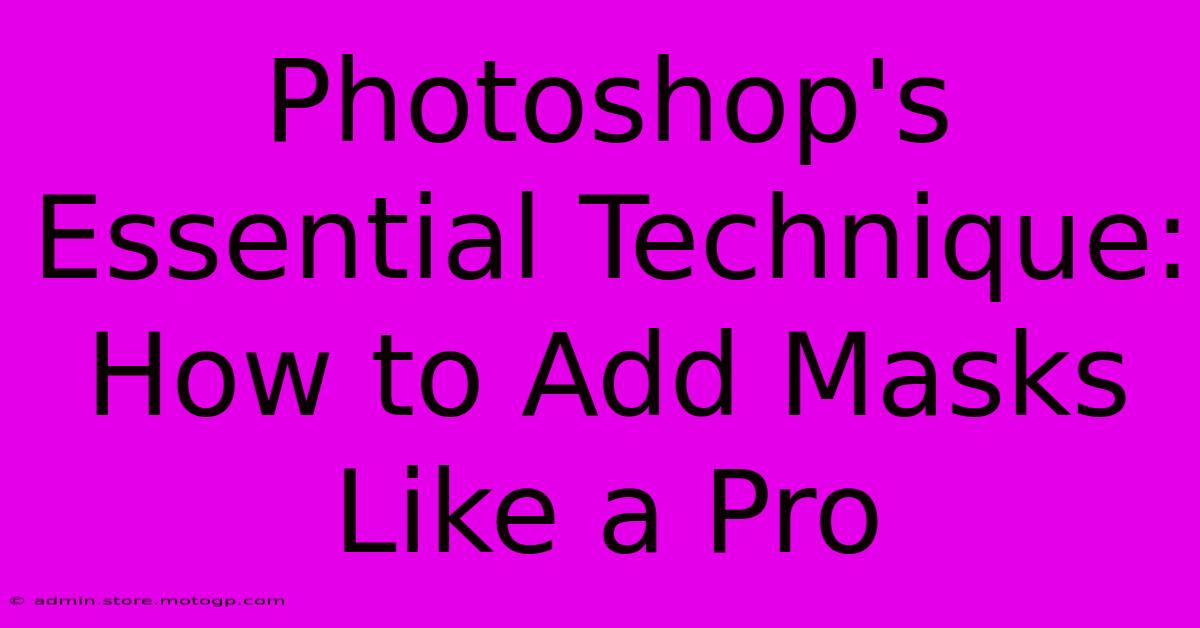 Photoshop's Essential Technique: How To Add Masks Like A Pro