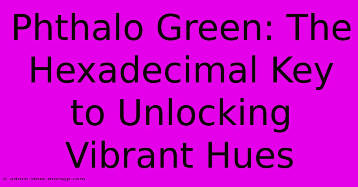 Phthalo Green: The Hexadecimal Key To Unlocking Vibrant Hues