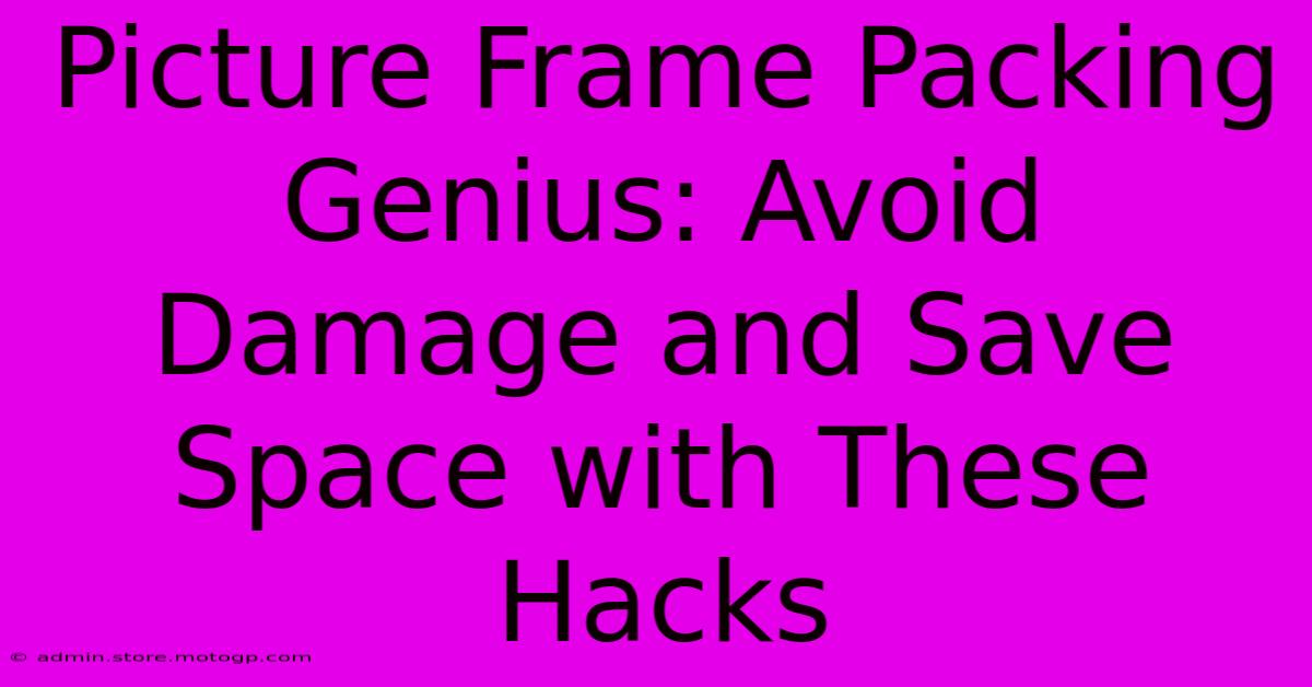 Picture Frame Packing Genius: Avoid Damage And Save Space With These Hacks