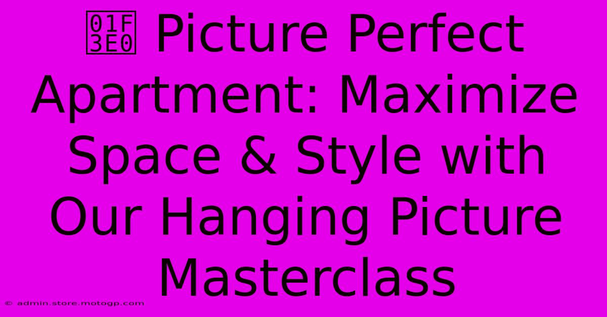 🏠 Picture Perfect Apartment: Maximize Space & Style With Our Hanging Picture Masterclass