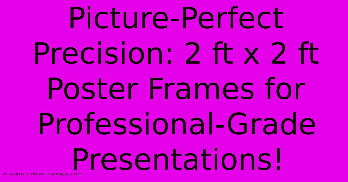 Picture-Perfect Precision: 2 Ft X 2 Ft Poster Frames For Professional-Grade Presentations!