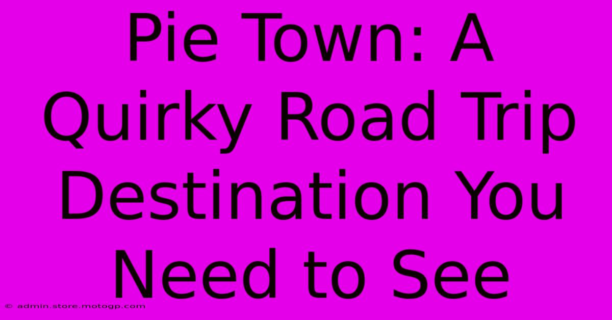 Pie Town: A Quirky Road Trip Destination You Need To See