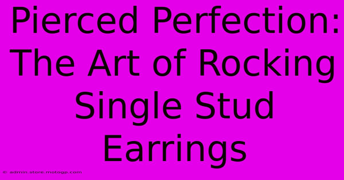 Pierced Perfection: The Art Of Rocking Single Stud Earrings