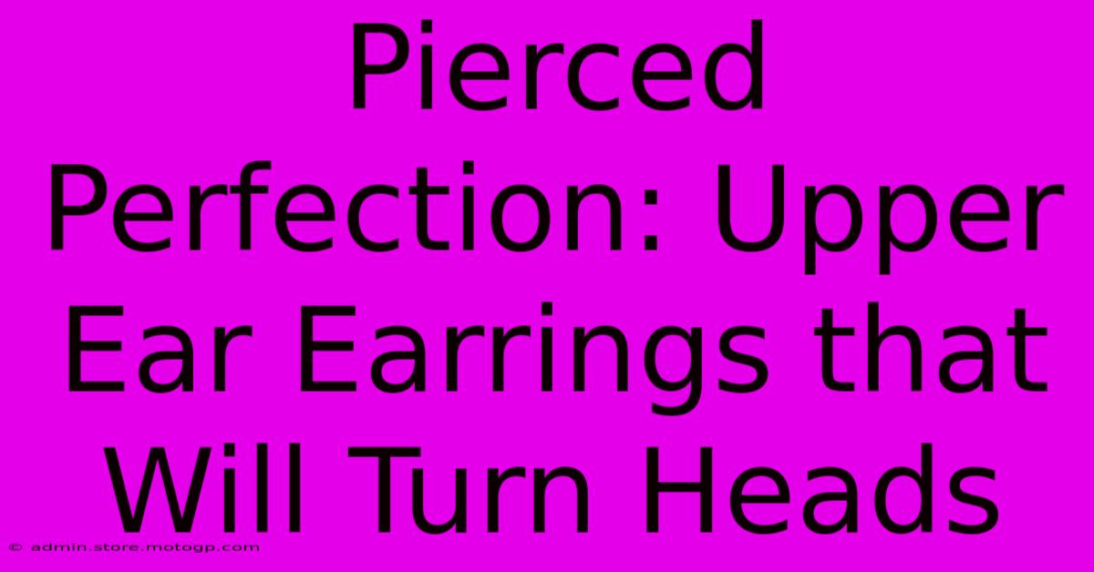 Pierced Perfection: Upper Ear Earrings That Will Turn Heads