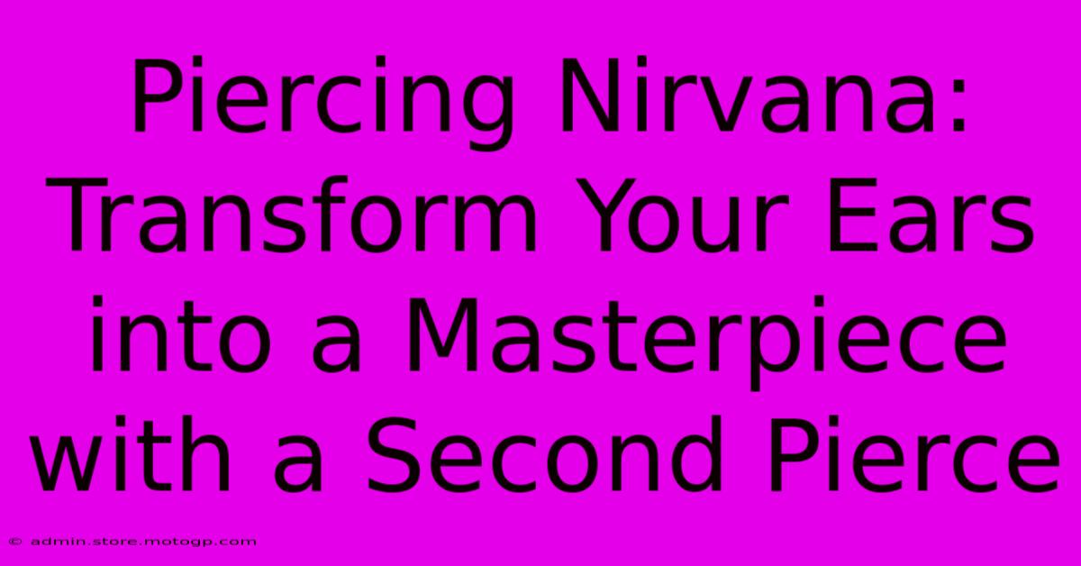 Piercing Nirvana: Transform Your Ears Into A Masterpiece With A Second Pierce