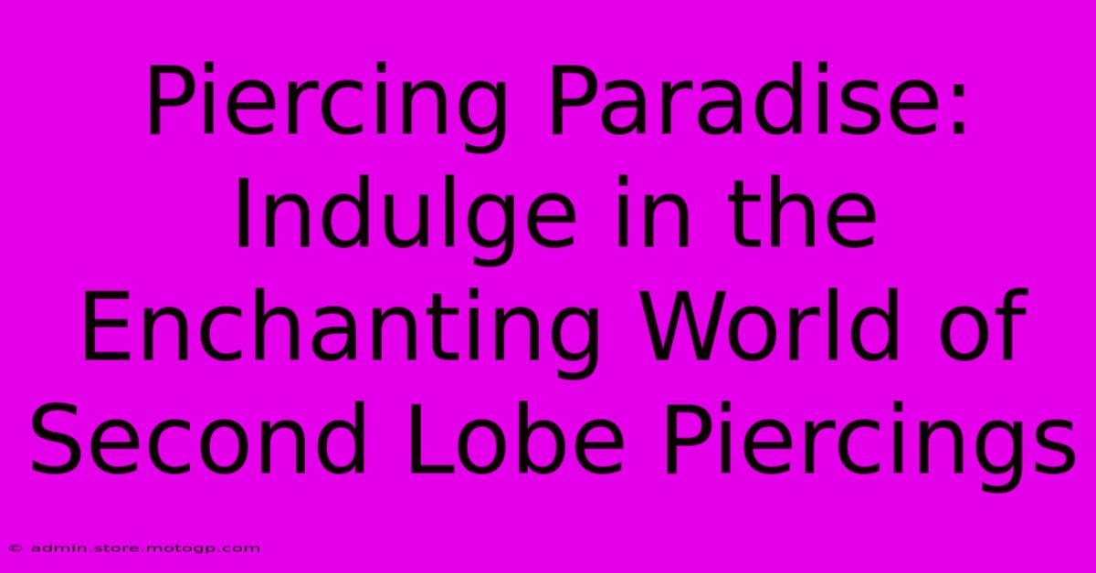 Piercing Paradise: Indulge In The Enchanting World Of Second Lobe Piercings