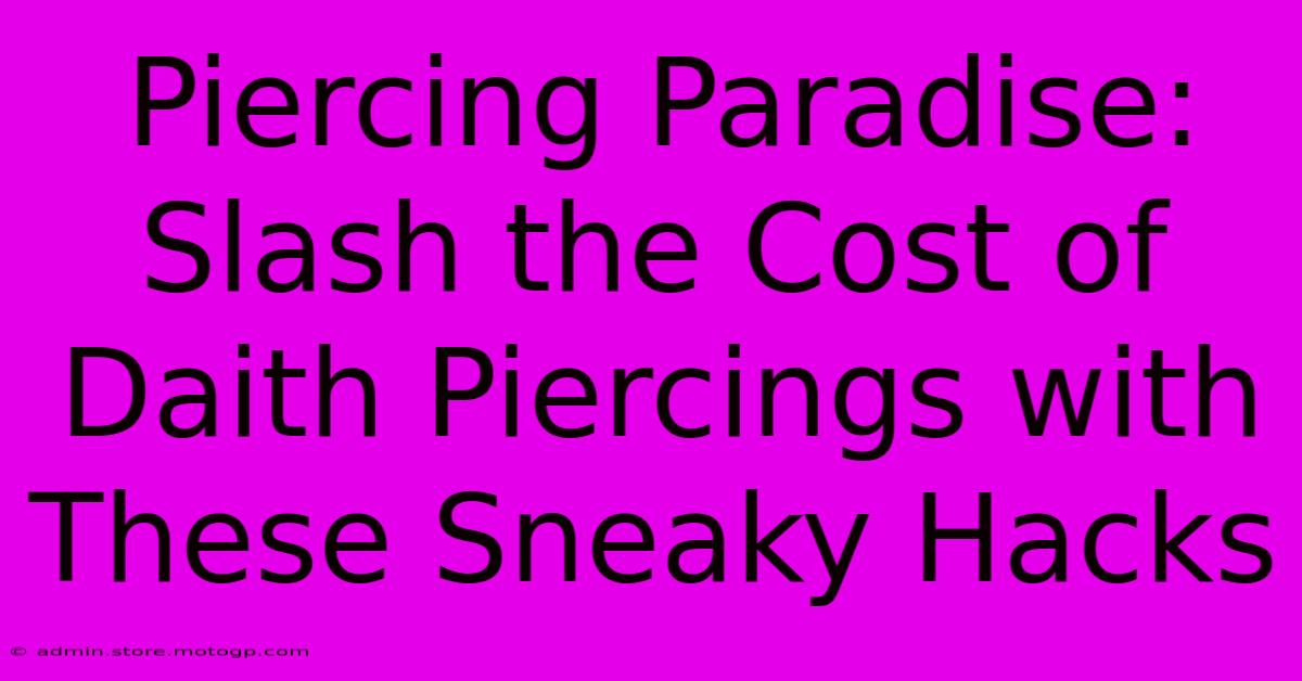 Piercing Paradise: Slash The Cost Of Daith Piercings With These Sneaky Hacks