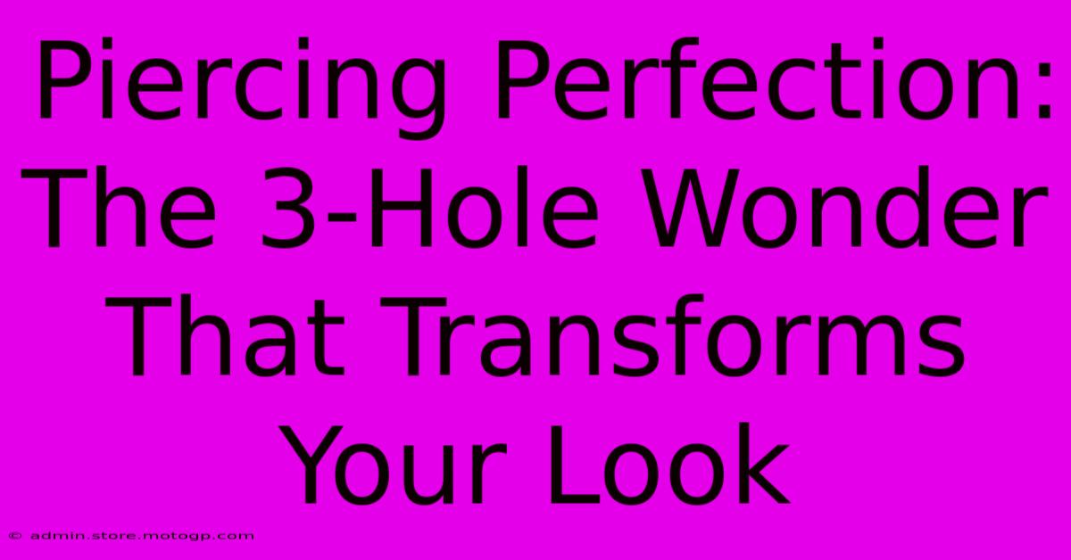 Piercing Perfection: The 3-Hole Wonder That Transforms Your Look