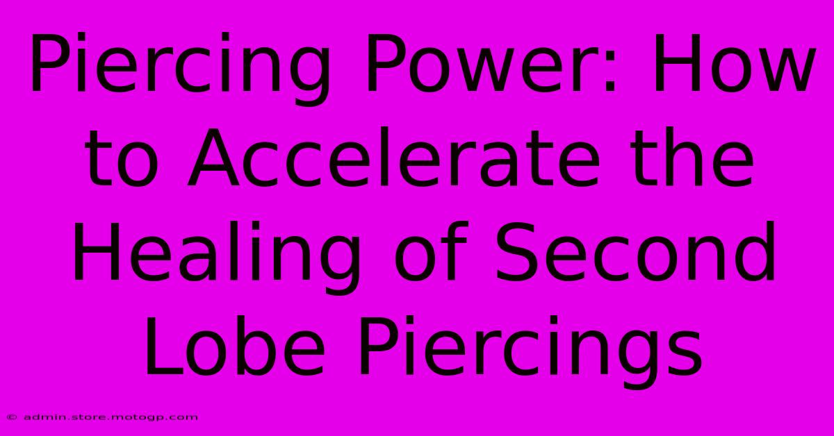 Piercing Power: How To Accelerate The Healing Of Second Lobe Piercings