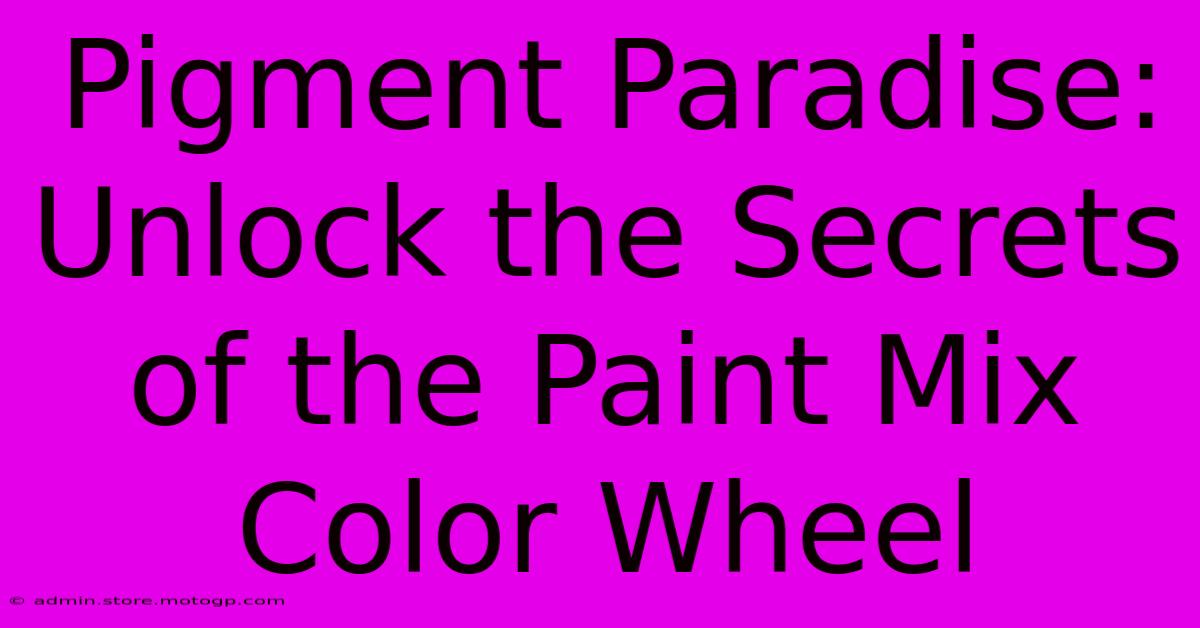 Pigment Paradise: Unlock The Secrets Of The Paint Mix Color Wheel