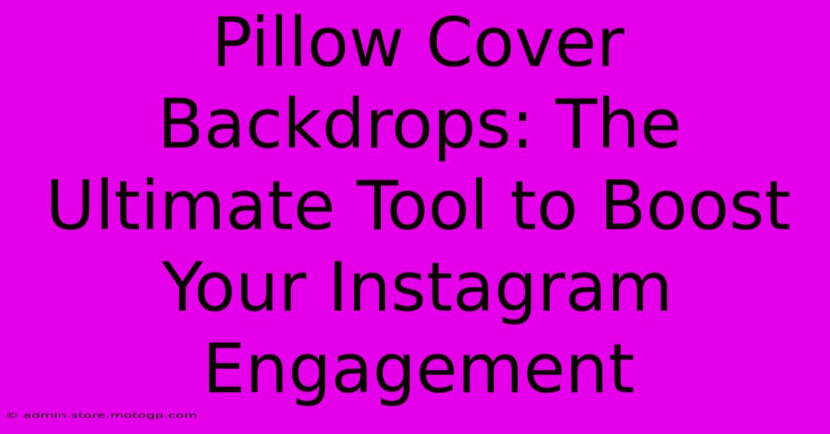 Pillow Cover Backdrops: The Ultimate Tool To Boost Your Instagram Engagement